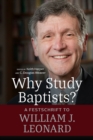 Image for Why Study Baptists? : A Festschrift to William J. Leonard