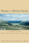 Image for Where the Waters Divide : A 3,000 Mile Trek Along America&#39;s Continental Divide