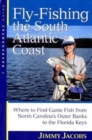 Image for Fly-Fishing the South Atlantic Coast : Where to Find Game Fish from North Carolina&#39;s Outer Banks to the Florida Keys