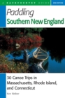 Image for Paddling Southern New England : 30 Canoe Trips in Massachusetts, Rhode Island, and Connecticut