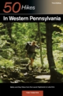 Image for Explorer&#39;s Guide 50 Hikes in Western Pennsylvania : Walks and Day Hikes from the Laurel Highlands to Lake Erie