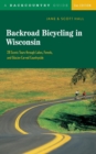 Image for Backroad Bicycling in Wisconsin : 28 Scenic Tours through Lakes, Forests, and Glacier-Carved Countryside