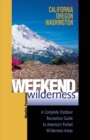 Image for Weekend Wilderness: California, Oregon, Washington : A Complete Outdoor Recreation Guide to America&#39;s Pocket Wilderness Areas