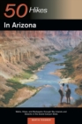 Image for Explorer&#39;s Guide 50 Hikes in Arizona : Walks, Hikes, and Backpacks through Sky Islands and Deserts in the Grand Canyon State