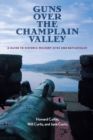 Image for Guns Over the Champlain Valley : A Guide to Historic Military Sites and Battlefields