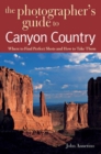 Image for The Photographer&#39;s Guide to Canyon Country