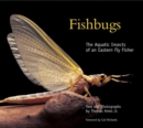 Image for Fishbugs : The Aquatic Insects of an Eastern Fly Fisher