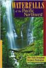 Image for Waterfalls of the Pacific Northwest : 200+ Falls throughout Oregon &amp; Washington