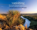 Image for Vanishing Borderlands : The Fragile Landscape of the U.S.-Mexico Border