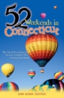 Image for 52 Weekends in Connecticut : Day Trips &amp; Easy Getaways from the Litchfield Hills to Long Island Sound