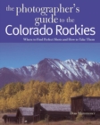 Image for The Photographer&#39;s Guide to the Colorado Rockies: Where to Find Perfect Shots and How to Take Them
