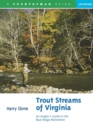 Image for Trout Streams of Virginia : An Angler&#39;s Guide to the Blue Ridge Watershed