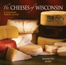 Image for The Cheeses of Wisconsin : A Culinary Travel Guide