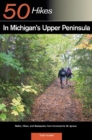 Image for Explorer&#39;s Guide 50 Hikes in Michigan&#39;s Upper Peninsula : Walks, Hikes &amp; Backpacks from Ironwood to St. Ignace