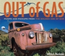 Image for Out of Gas : Pumps and Pickups from the Golden Age of Gas