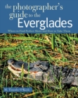 Image for The Photographer&#39;s Guide to the Everglades : Where to Find Perfect Shots and How to Take Them