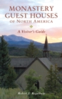 Image for Monastery Guest Houses of North America : A Visitor&#39;s Guide