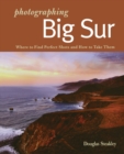 Image for Photographing Big Sur : Where to Find Perfect Shots and How to Take Them
