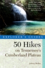 Image for Explorer&#39;s Guide 50 Hikes on Tennessee&#39;s Cumberland Plateau : Walks, Hikes, and Backpacks from the Tennessee River Gorge to the Big South Fork and throughout the Cumberlands