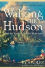 Image for Walking The Hudson : From the Battery to Bear Mountain