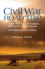 Image for Civil War Road Trip, Volume I: A Guide to Northern Virginia, Maryland &amp; Pennsylvania, 1861-1863