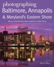 Image for Photographing Baltimore, Annapolis &amp; Maryland : Where to Find Perfect Shots and How to Take Them