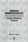 Image for Female Homosexuality : Choice Without Volition