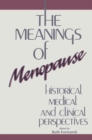 Image for The Meanings of Menopause : Historical, Medical, and Cultural Perspectives