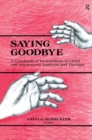 Image for Saying Goodbye : A Casebook of Termination in Child and Adolescent Analysis and Therapy