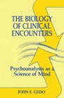 Image for The Biology of Clinical Encounters : Psychoanalysis as a Science of Mind