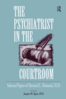 Image for The Psychiatrist in the Courtroom : Selected Papers of Bernard L. Diamond, M.D.