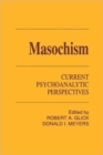 Image for Masochism : Current Psychoanalytic Perspectives
