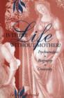 Image for Is There Life Without Mother? : Psychoanalysis, Biography, Creativity