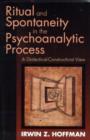 Image for Ritual and Spontaneity in the Psychoanalytic Process : A Dialectical-Constructivist View