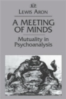 Image for A Meeting of Minds : Mutuality in Psychoanalysis