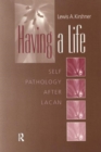 Image for Having A Life : Self Pathology after Lacan