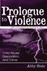 Image for Prologue to Violence : Child Abuse, Dissociation, and Crime