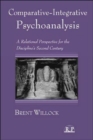 Image for Comparative-Integrative Psychoanalysis : A Relational Perspective for the Discipline&#39;s Second Century