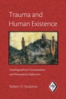 Image for Trauma and Human Existence : Autobiographical, Psychoanalytic, and Philosophical Reflections