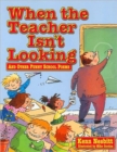 Image for When the teacher isn&#39;t looking  : and other funny school poems