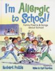 Image for I&#39;m allergic to school  : funny poems and songs about school