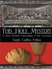 Image for This Holy Mystery: A United Methodist Understanding of Holy Communion