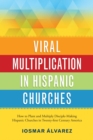 Image for Viral Multiplication In Hispanic Churches: How to Plant and Multiply Disciple-Making Hispanic Churches in Twenty-first Century America