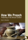 Image for How We Preach: Preaching in the African Context