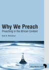 Image for Why We Preach: Preaching in the African Context