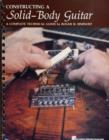 Image for Constructing a Solid-Body Guitar : A Complete Technical Guide
