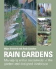 Image for Rain gardens  : managing water sustainably in the garden and designed landscape