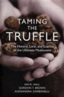 Image for Taming the truffle  : the history, lore, and science of the ultimate mushroom