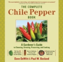 Image for The complete chile pepper book  : a gardener&#39;s guide to choosing, growing, preserving, and cooking