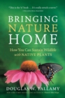 Image for Bringing nature home  : how you can sustain wildlife with native plants